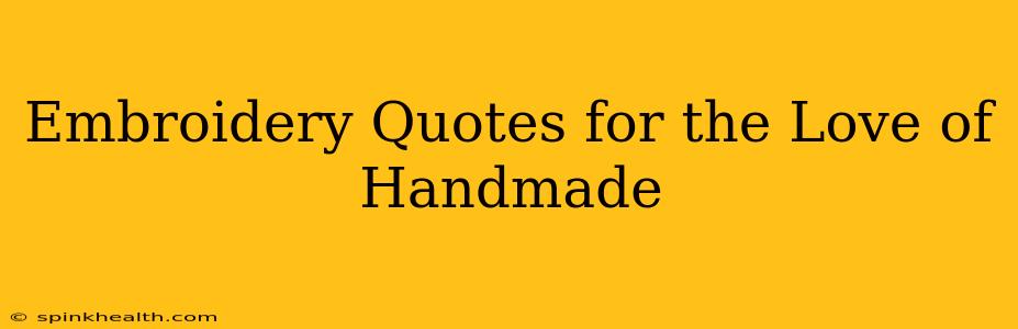 Embroidery Quotes for the Love of Handmade
