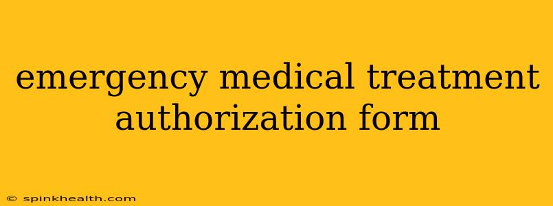emergency medical treatment authorization form