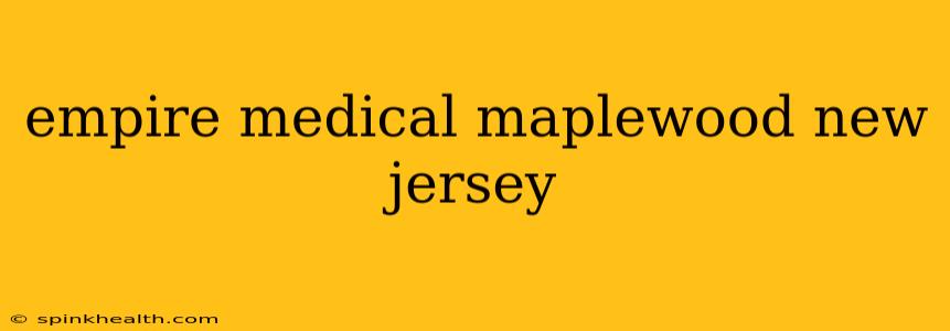 empire medical maplewood new jersey