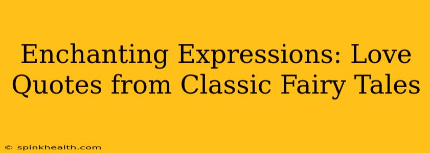 Enchanting Expressions: Love Quotes from Classic Fairy Tales
