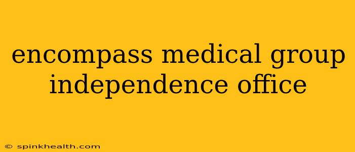 encompass medical group independence office