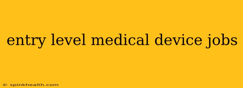 entry level medical device jobs