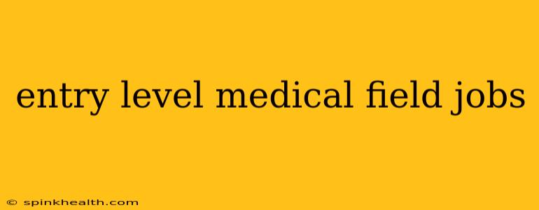 entry level medical field jobs