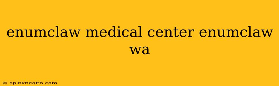 enumclaw medical center enumclaw wa