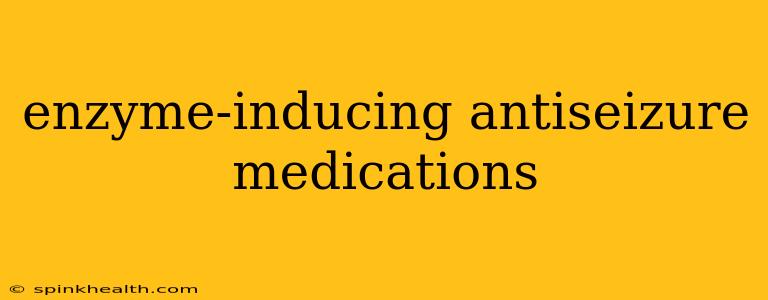 enzyme-inducing antiseizure medications