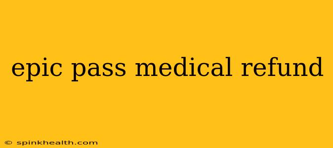 epic pass medical refund