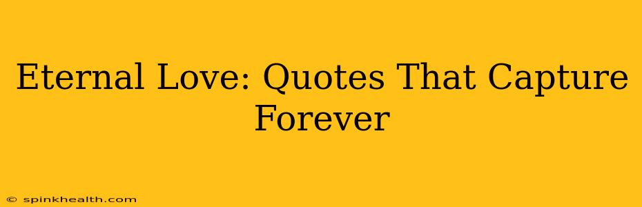 Eternal Love: Quotes That Capture Forever