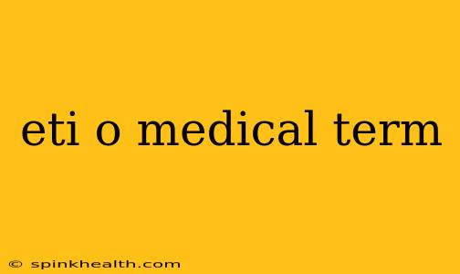 eti o medical term