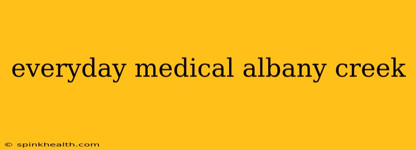 everyday medical albany creek
