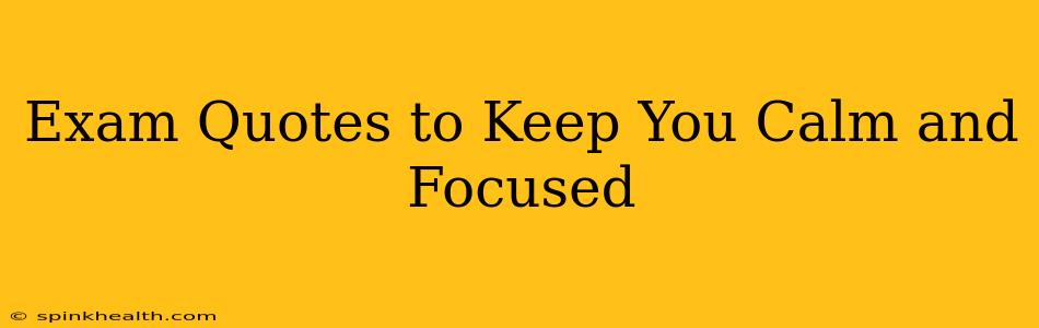 Exam Quotes to Keep You Calm and Focused