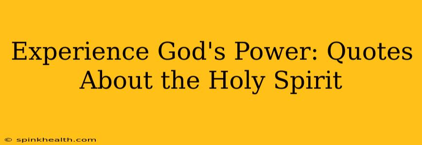 Experience God's Power: Quotes About the Holy Spirit