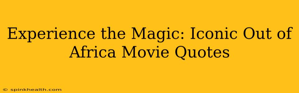 Experience the Magic: Iconic Out of Africa Movie Quotes