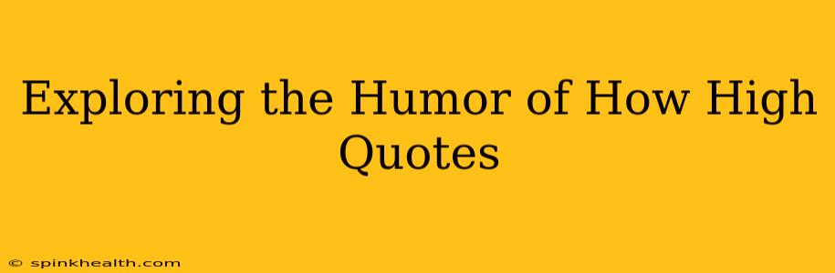 Exploring the Humor of How High Quotes