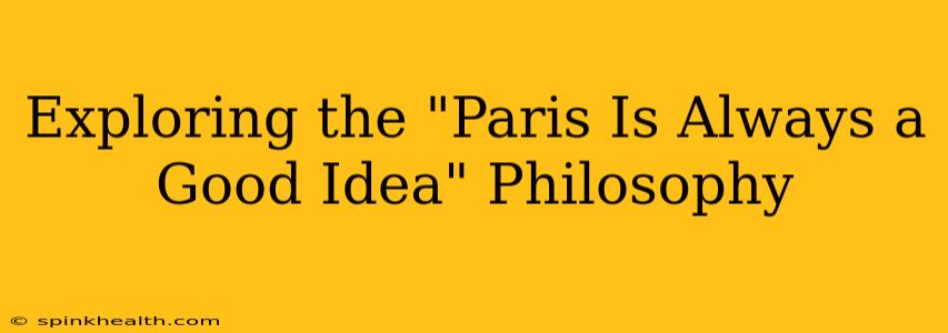 Exploring the "Paris Is Always a Good Idea" Philosophy