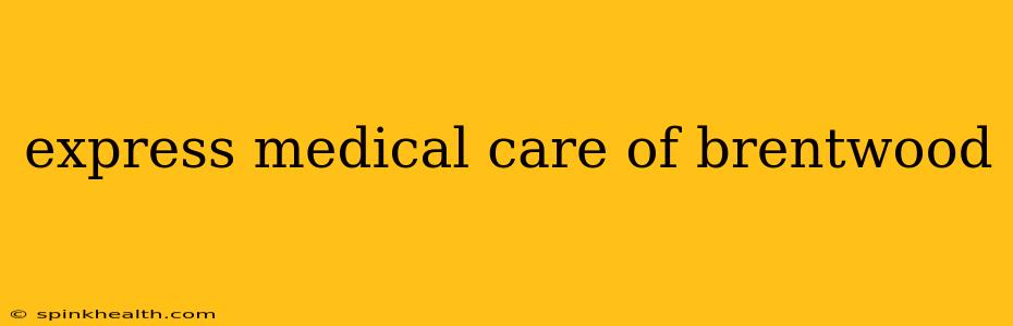 express medical care of brentwood