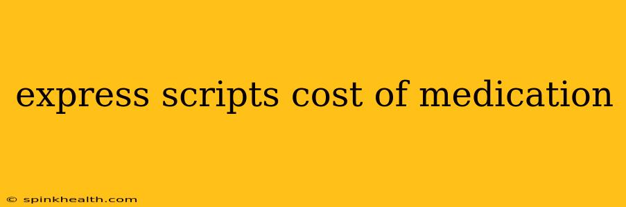 express scripts cost of medication
