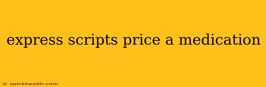 express scripts price a medication