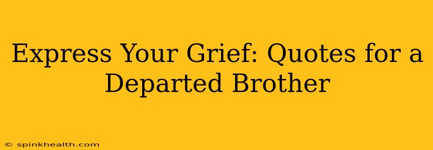 Express Your Grief: Quotes for a Departed Brother