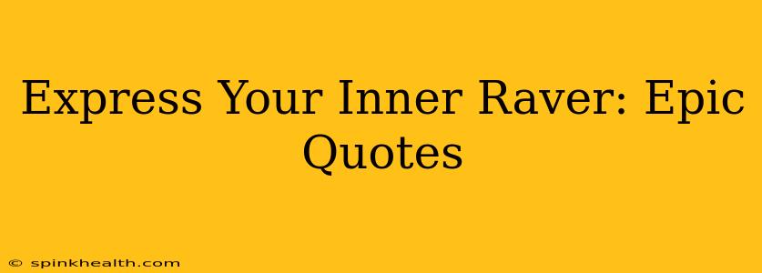 Express Your Inner Raver: Epic Quotes