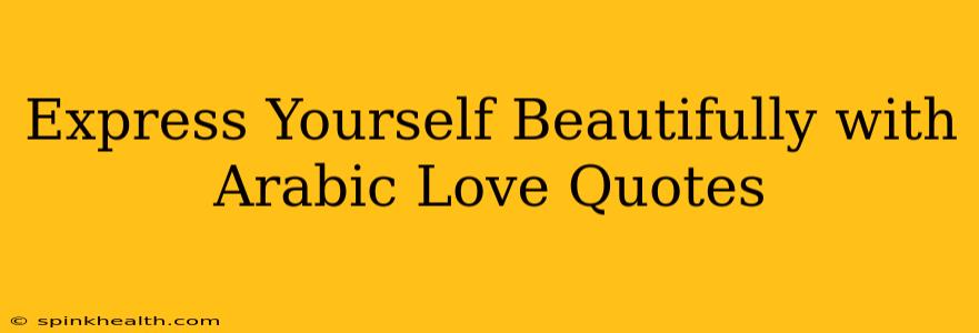Express Yourself Beautifully with Arabic Love Quotes