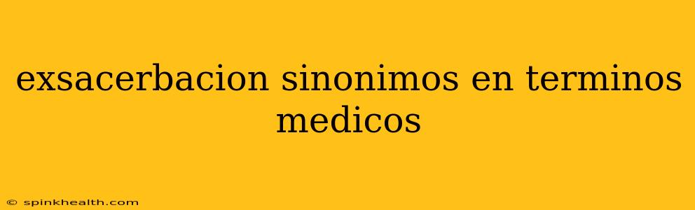 exsacerbacion sinonimos en terminos medicos