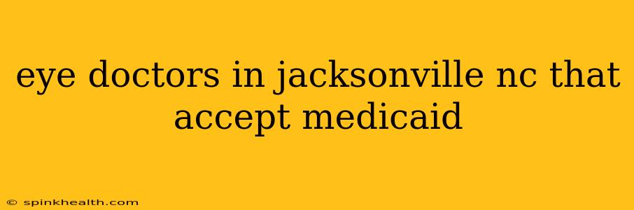 eye doctors in jacksonville nc that accept medicaid