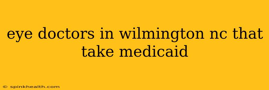 eye doctors in wilmington nc that take medicaid