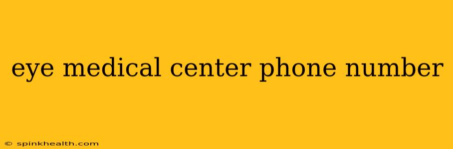 eye medical center phone number
