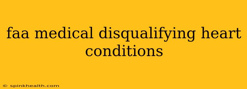 faa medical disqualifying heart conditions