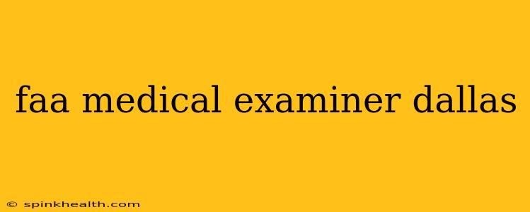 faa medical examiner dallas