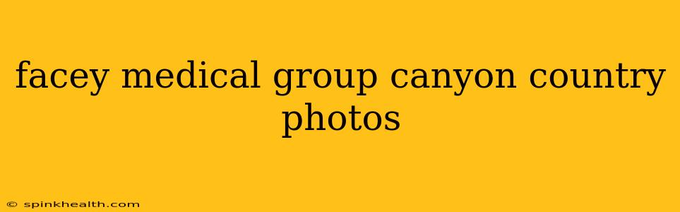 facey medical group canyon country photos