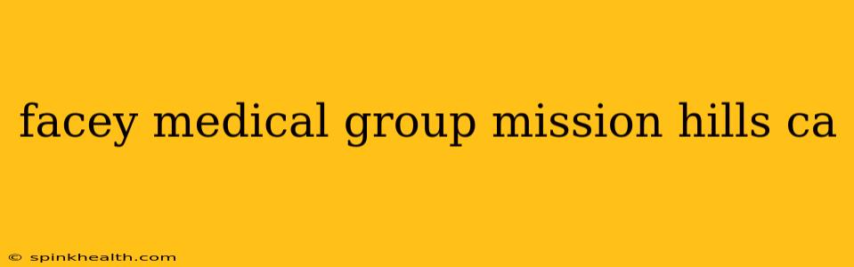 facey medical group mission hills ca