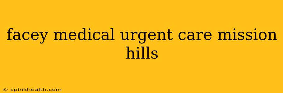 facey medical urgent care mission hills
