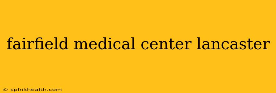 fairfield medical center lancaster
