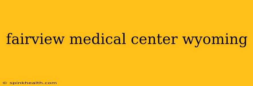 fairview medical center wyoming