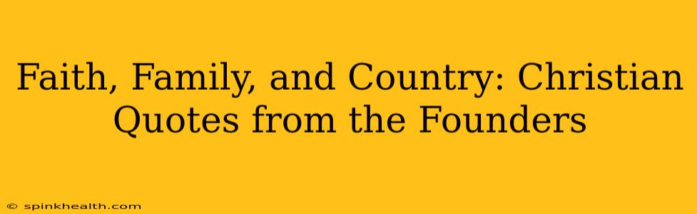 Faith, Family, and Country: Christian Quotes from the Founders