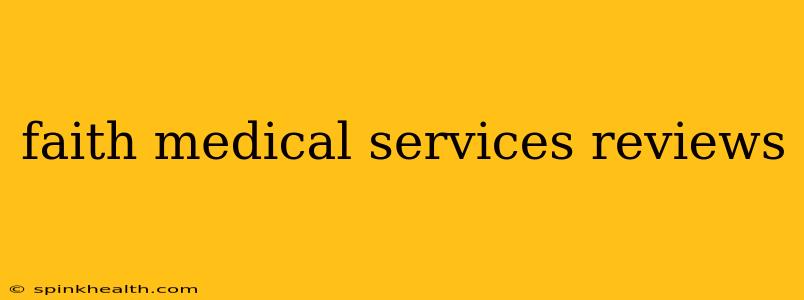faith medical services reviews