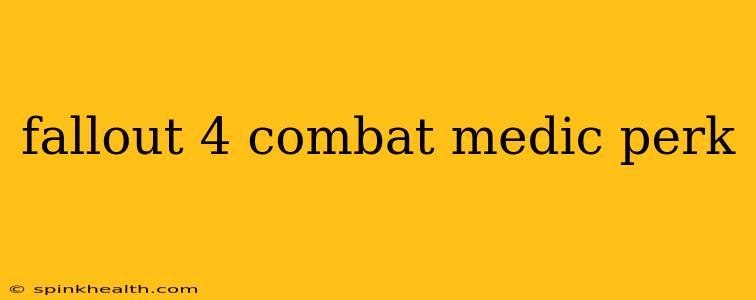 fallout 4 combat medic perk
