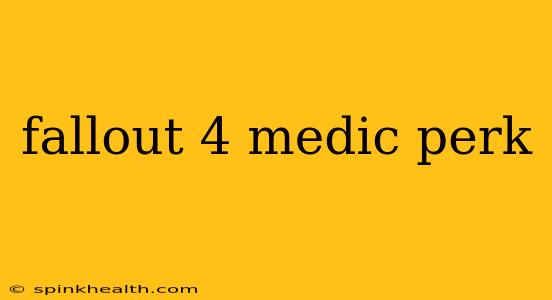 fallout 4 medic perk