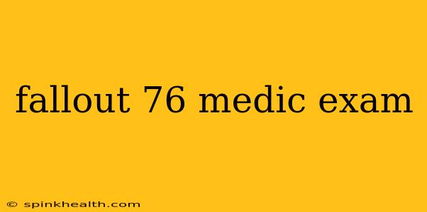 fallout 76 medic exam