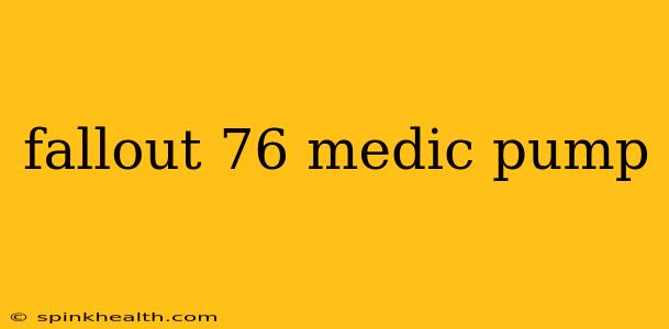 fallout 76 medic pump