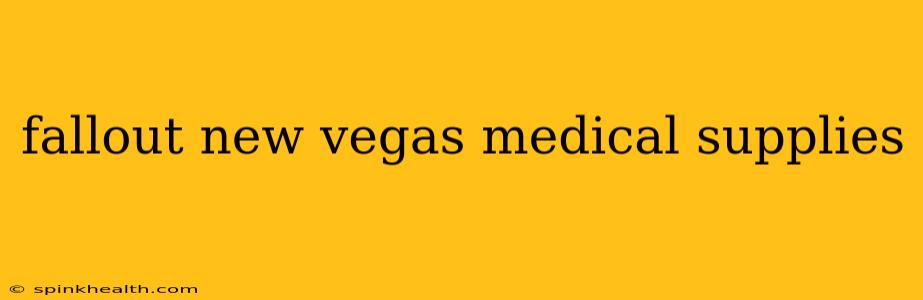 fallout new vegas medical supplies