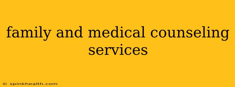 family and medical counseling services