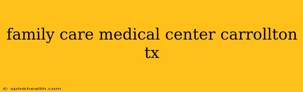family care medical center carrollton tx