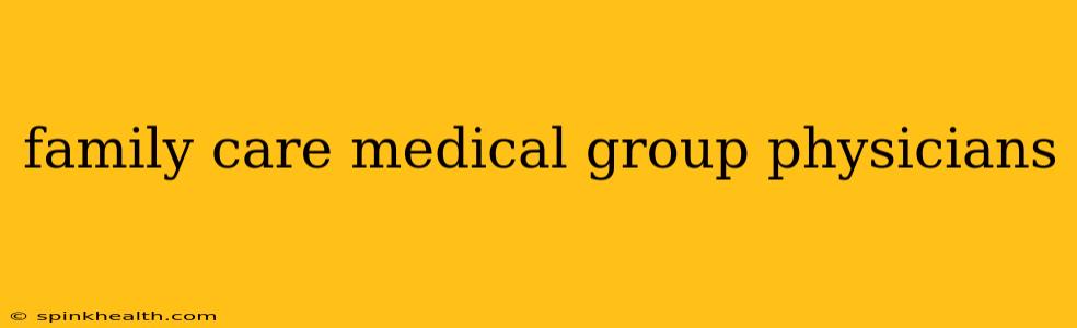 family care medical group physicians