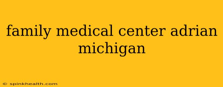 family medical center adrian michigan