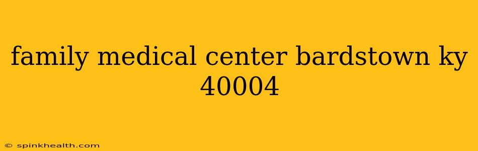 family medical center bardstown ky 40004
