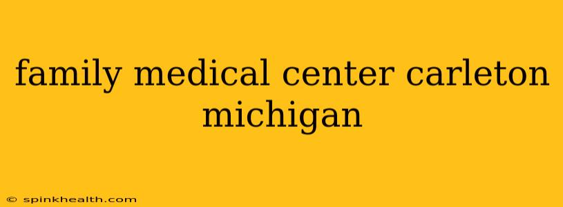 family medical center carleton michigan
