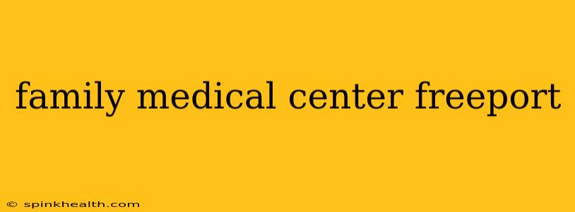 family medical center freeport