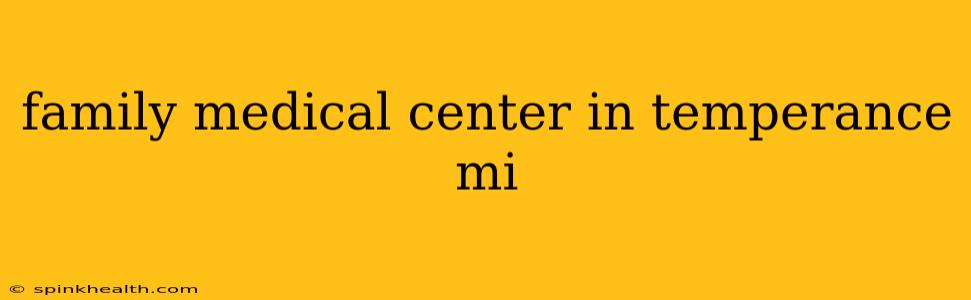 family medical center in temperance mi